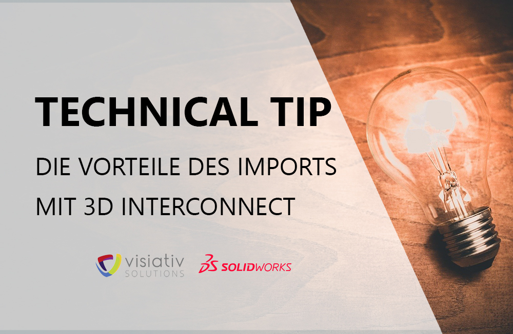 Technical Tip Die Vorteile des Imports mit 3D Interconnect